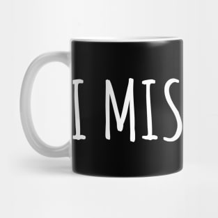 I Miss 2022 Mug